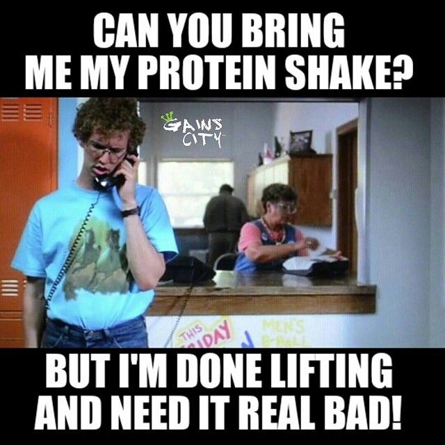 Can you bring me my protein shake? But I'm done lifting and I need it real bad!